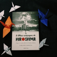 [RESENHA] A Última Mensagem de Hiroshima (O que vi e como sobrevivi à bomba atômica) - Takashi Morita